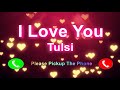 I love you tulsi please pickup the phone tulsi name ringtone tulsi i miss you