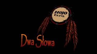 Video thumbnail of "MOJO DRIVE - Dwa Słowa"