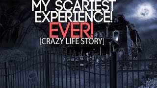 My Scariest Experience EVER! (Crazy Life Story!)