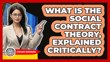 What Is The Social Contract Theory, Explained Critically? - Learn About Libertarianism