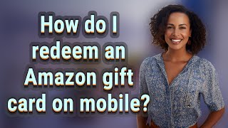 How do I redeem an Amazon gift card on mobile?