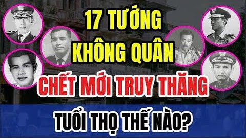 Top 17 tướng Không quân VNCH được truy thăng khi mất, tuổi thọ thế nào? | Tin Nhanh Lịch Sử