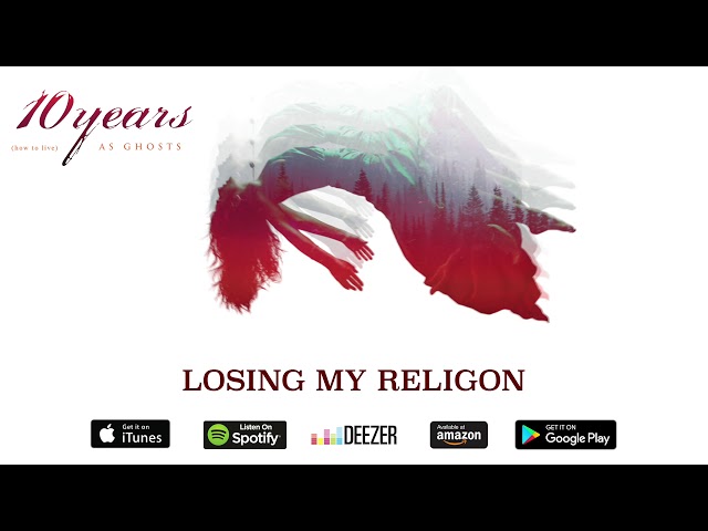 10 Years - Losing My Religion