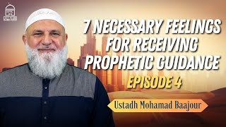 7 Necessary feelings for receiving Prophetic Guidance (4) | Ustadh Mohamad Baajour
