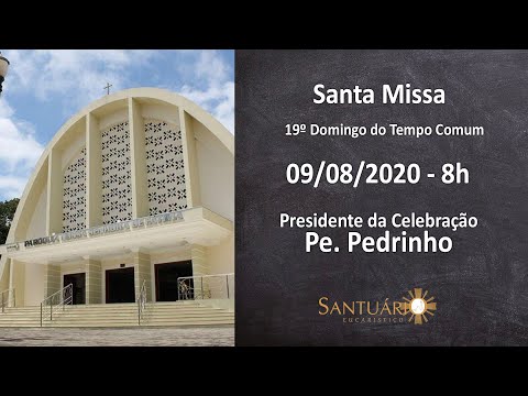 Santa Missa - 09/08/20 - 8h - Pe. Pedrinho