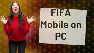 Can you play FIFA mobile on PC without emulator?