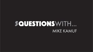 5 Questions With... Mike Kamuf