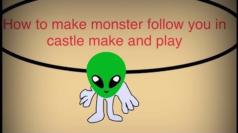 How to make monster follow in castle make and play