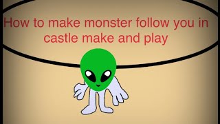 How to make monster follow in castle make and play screenshot 5
