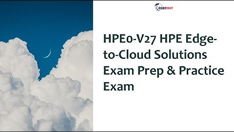 HPE0-V27 HPE Edge-to-Cloud Solutions Exam Prep & Practice Exam