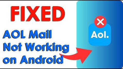 8 Ways To Fix AOL Mail Not Working On Android | 100% Success