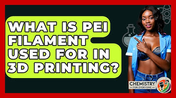 What Is PEI Filament Used For In 3D Printing? - Chemistry For Everyone