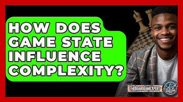 How Does Game State Influence Complexity? - The Board Game Xpert