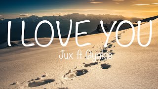 Jux - I Love You (Lyrics) ft. Gyakie