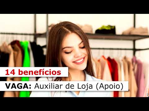 Vaga de Emprego: Auxiliar de Loja, muitos benefrícios, possibilidade de crescimento