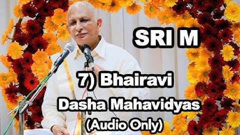 Sri M - (Short Audio) - 7) Bhairavi - The Dasha Mahavidyas