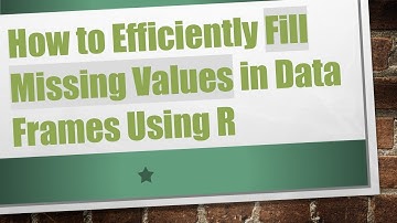 How to Efficiently Fill Missing Values in Data Frames Using R