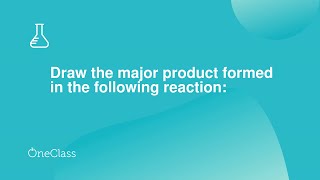 Draw the major product formed in the following reaction