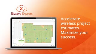 iBwave Express - Accelerate Wireless Project Estimates. Maximize Your Success