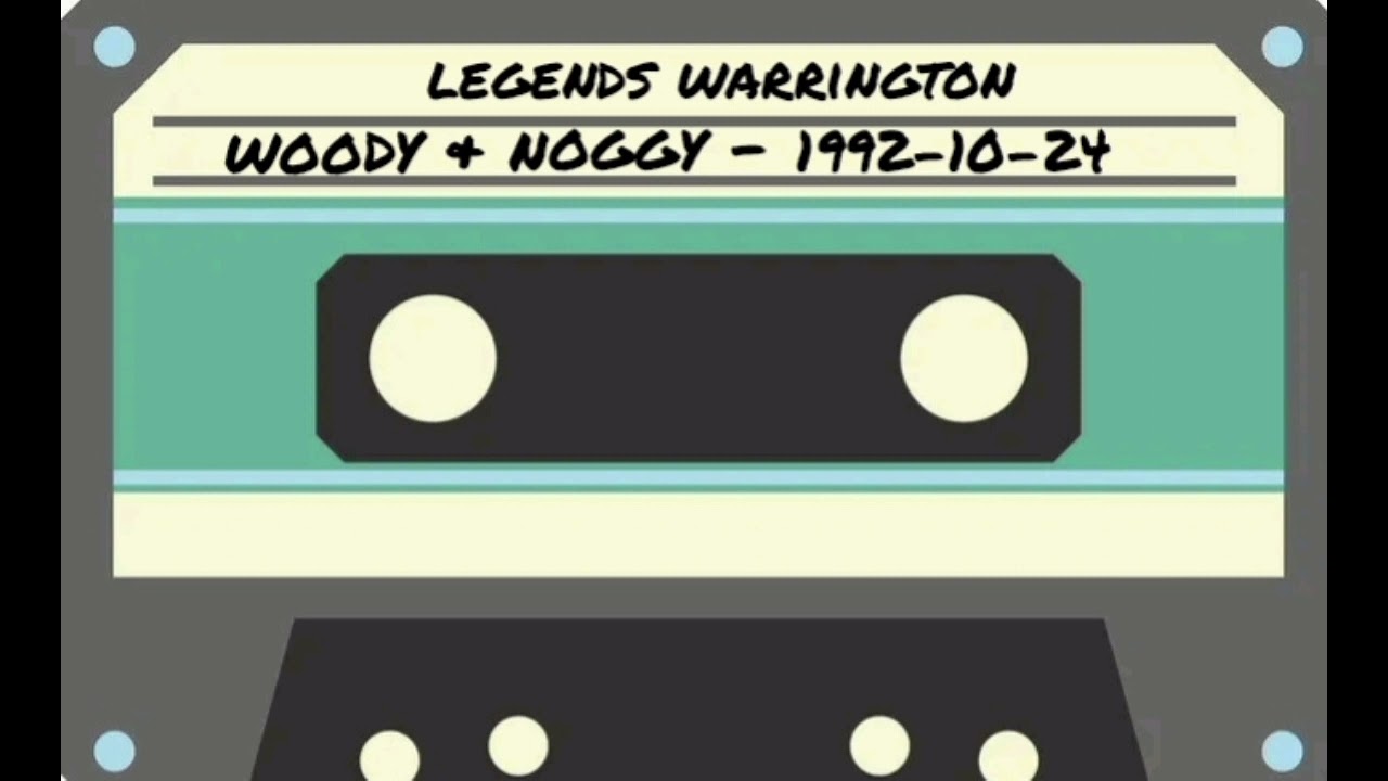 Legends Warrington | Woods & Noggy  | 24.10.1992