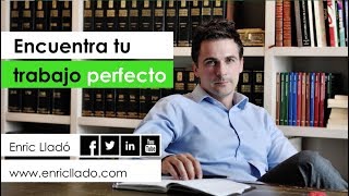 Encuentra tu TRABAJO PERFECTO (por Enric Lladó)