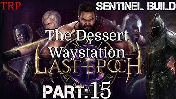 Last Epoch: Walkthrough | Part 15 | The Dessert Waystation | PC | Sentinel Build