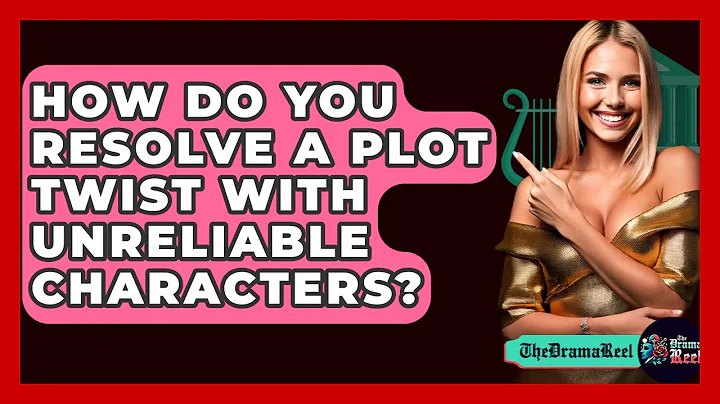 How Do You Resolve A Plot Twist With Unreliable Characters? - The Drama Reel