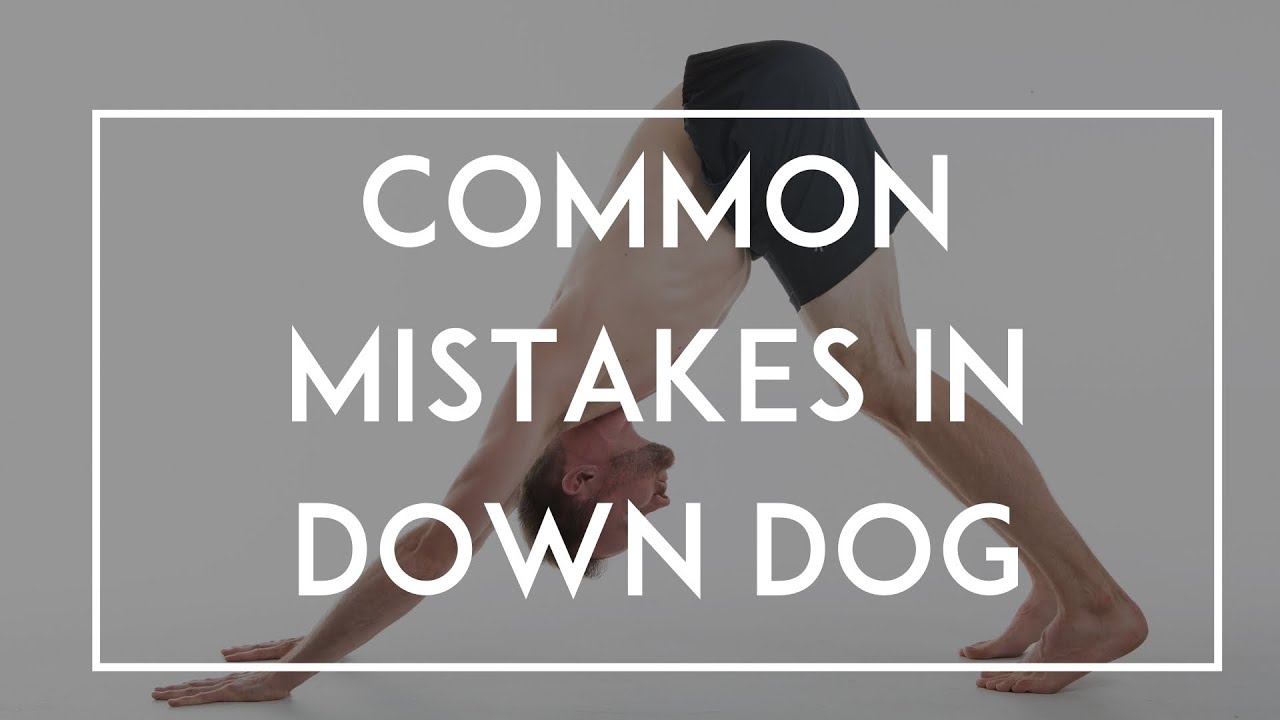 Downward Facing Dog Blunders