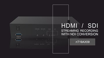 HDMI/SDI STREAMING/RECORDING WITH NDI CONVERSION  |  NT 19AX09  |  SC6D0N1 AIO LITE