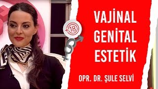 Vajinal Genital Estetik / Opr. Dr. Åžule Selvi & Billur Kalkavan