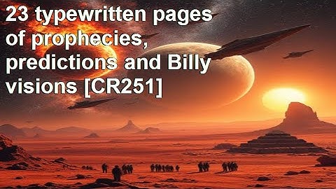 23 typewritten pages of prophecies, predictions and Billy visions CR251