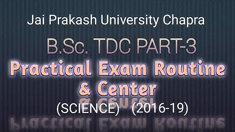 B.Sc. TDC-PART-3 Practical Exam Routine & Center(2016-2019) Jai Prakash University Chapra | Jpu