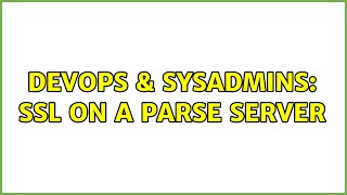 DevOps & SysAdmins: SSL on a Parse Server Details