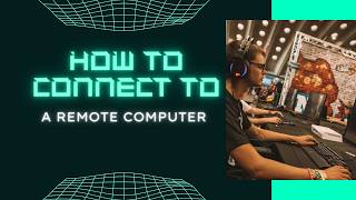 How to Connect to Remote Computers