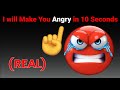 I will make you angry in 10 seconds