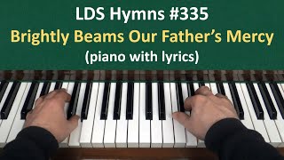 Video thumbnail of "(#335) Brightly Beams Our Father's Mercy (LDS Hymns - piano with lyrics)"