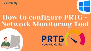 How to install and configure PRTG Network Monitoring Tool || PRTG Tutorial || TechIQ