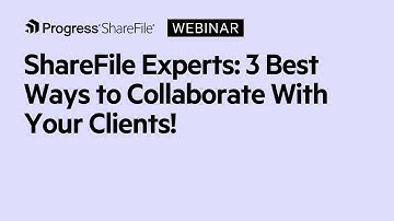 ShareFile Experts: 3 best ways to collaborate with your clients!