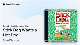 Stick Dog Wants a Hot Dog Book 2 by Tom Watson · Audiobook preview