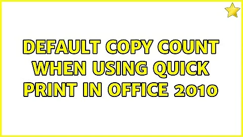 Default copy count when using quick print in Office 2010