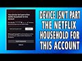 How To Fix Your Device Isn't Part of The Netflix Household For This Account
