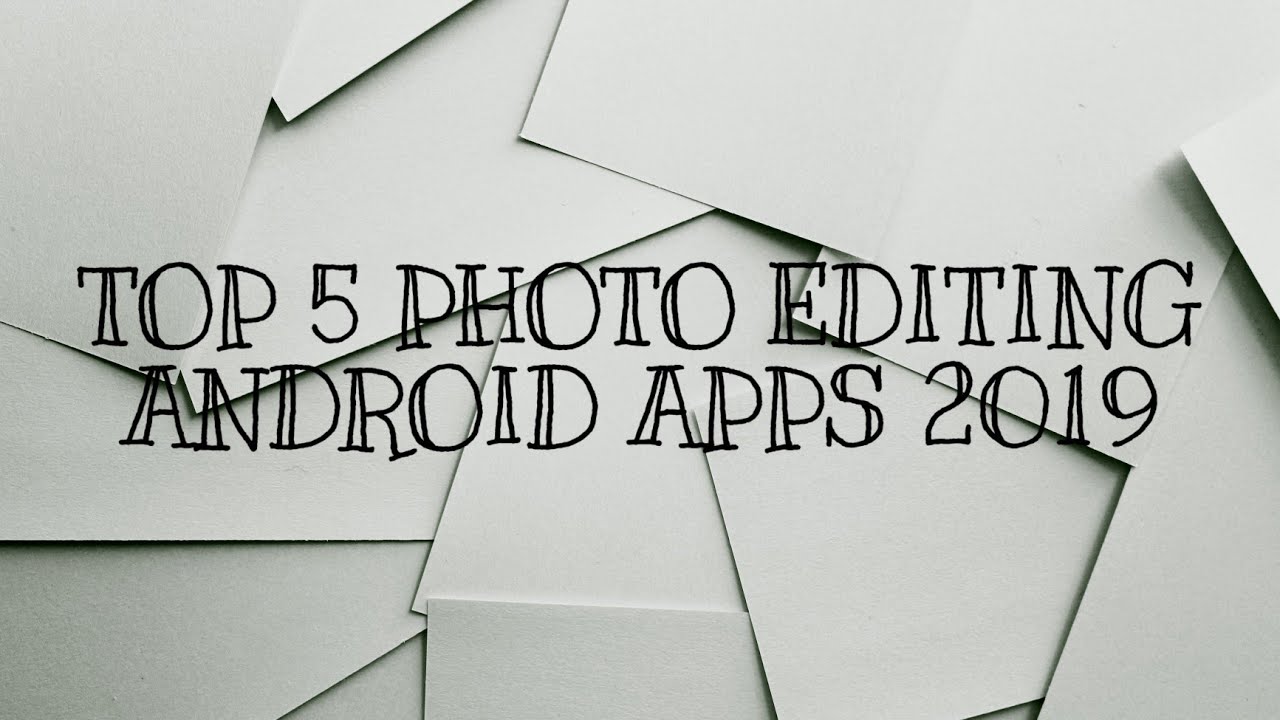 TOP 5 ANDROID PHOTO EDITING APPS 2019