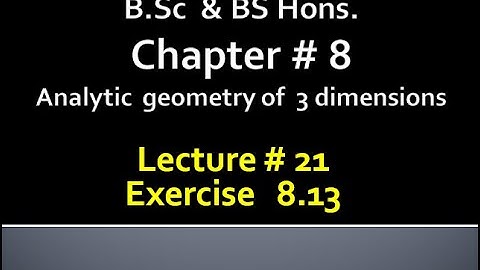 BSc & BS(HONs)CHAP 8 (ANALYTIC GEOMETRY OF 3 DIMENSION) Calculus with analytical geometry. LECTURE21