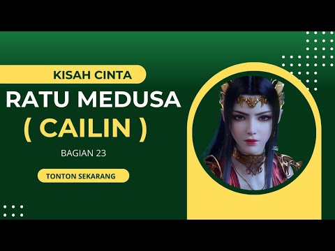 Kisah Cinta Ratu Medusa ( Cailin ) Bagian 23