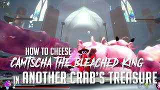 How to Cheese Camtscha, the Bleached King | Reborn in Another Crab's Treasure (Easy Kill)