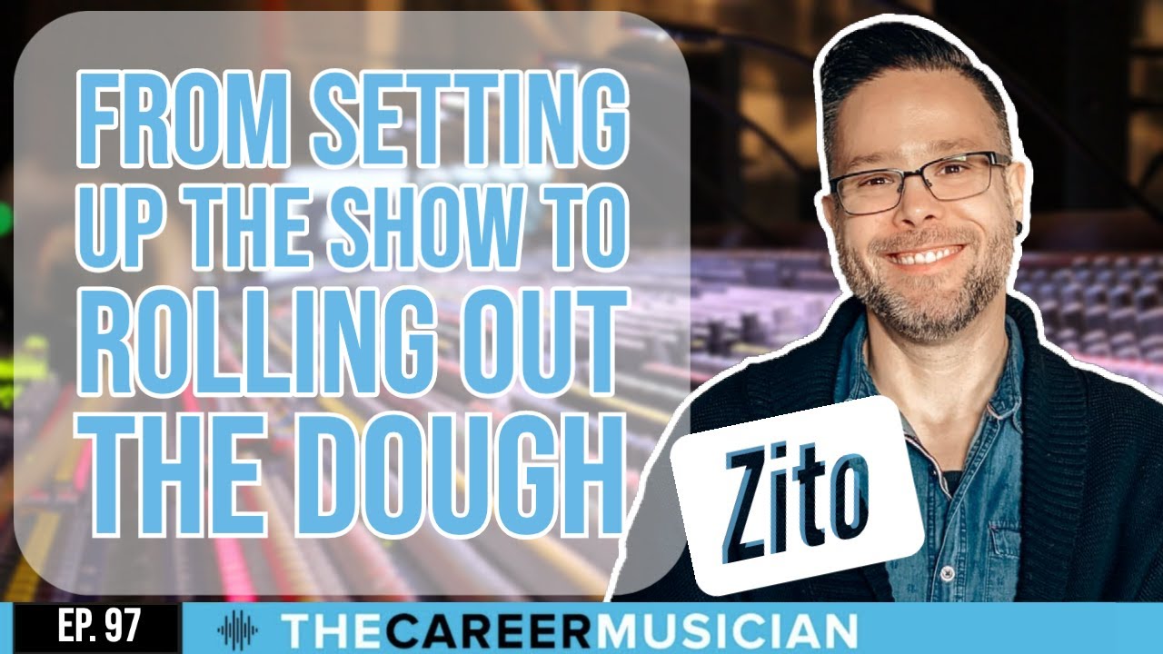 The Career Musician Episode 97: Zito, from setting up the show to rolling out the dough