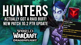 HUNTERS GOT A RAID BUFF! Lots More Class Changes! New Patch 10.2 PTR Update in Dragonflight!