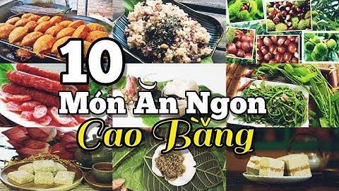 10 MÓN NGON NỔI TIẾNG DU LỊCH CAO BẰNG