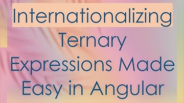 Internationalizing Ternary Expressions Made Easy in Angular