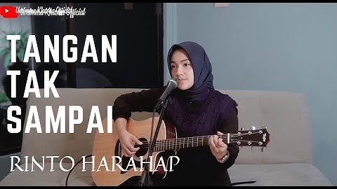TANGAN TAK SAMPAI - RINTO HARAHAP | COVER BY UMIMMA KHUSNA